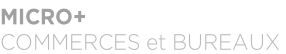 MICRO+ COMMERCES et BUREAUX