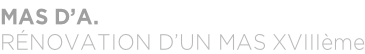 MAS D’A. RÉNOVATION D’UN MAS XVIIIème