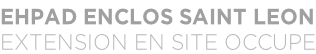 EHPAD ENCLOS SAINT LEON EXTENSION EN SITE OCCUPE
