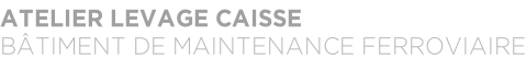 ATELIER LEVAGE CAISSE BÂTIMENT DE MAINTENANCE FERROVIAIRE