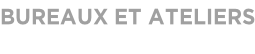 BUREAUX ET ATELIERS