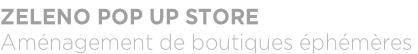 ZELENO POP UP STORE Aménagement de boutiques éphémères